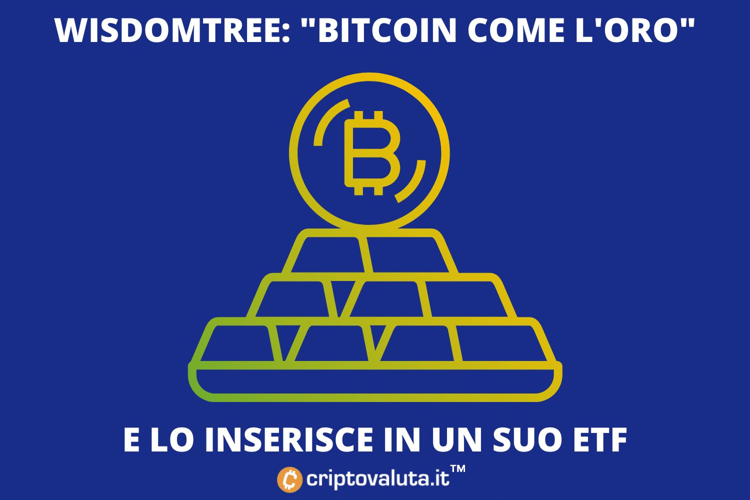 WisdomTree: Bitcoin è come l'oro | 5% Futures BTC in ETF
