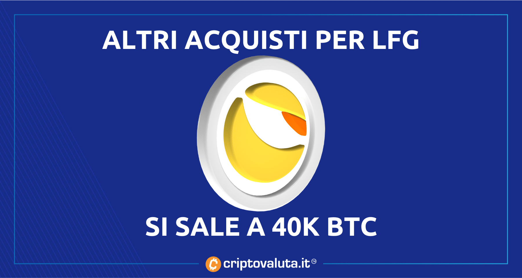 Luna Foundation Guard compra altri Bitcoin | Vicini a 40.000 $BTC