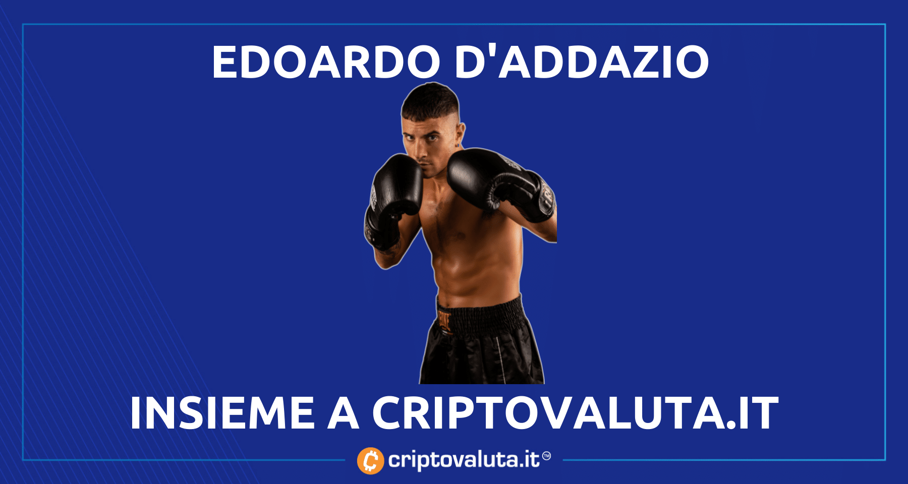 Edoardo D’addazio primo pugile Bitcoin! | Criptovaluta.it ufficializza la partnership