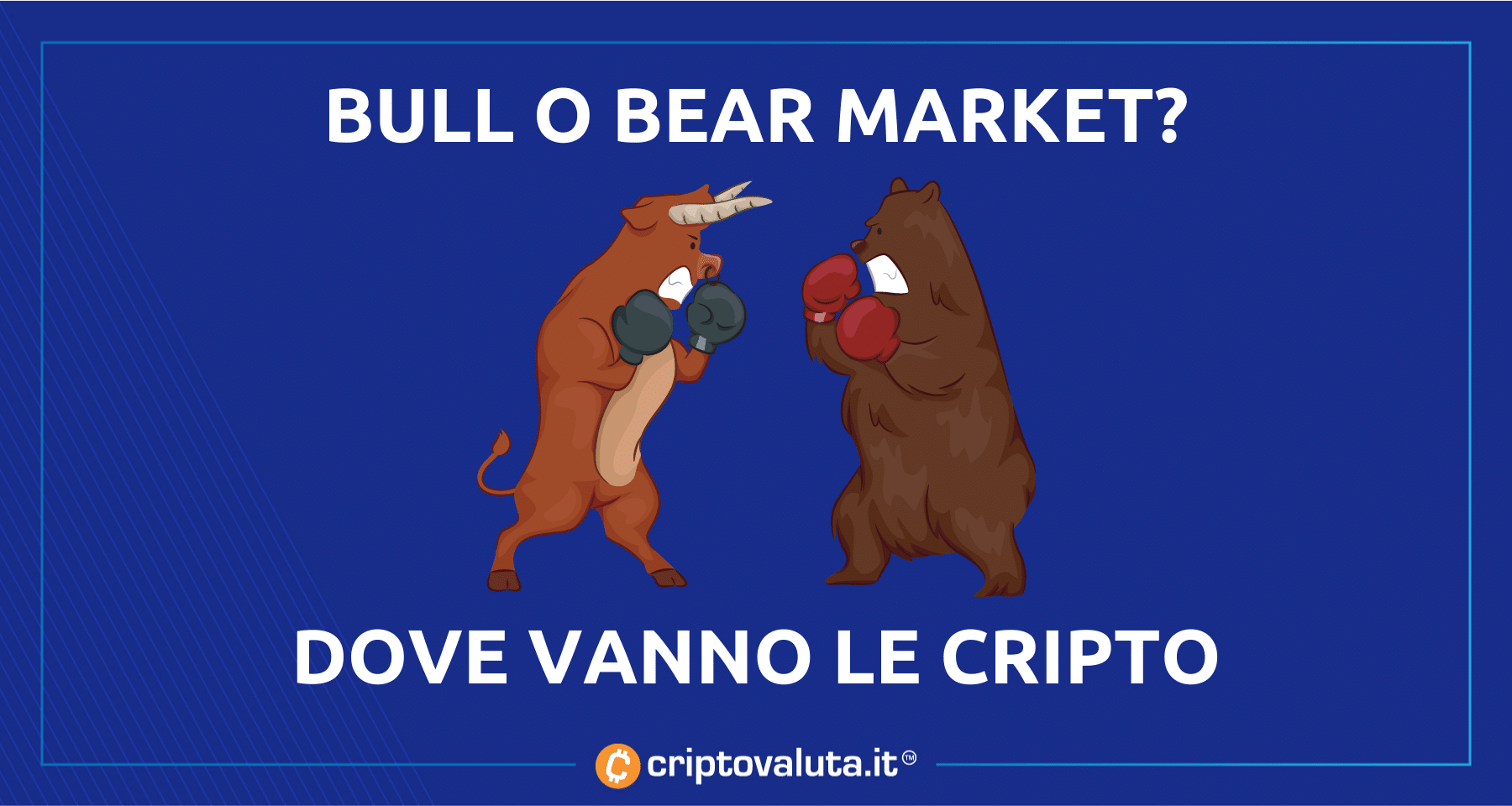 Bitcoin e crypto: bull o bear market? Analisi di Criptovaluta.it