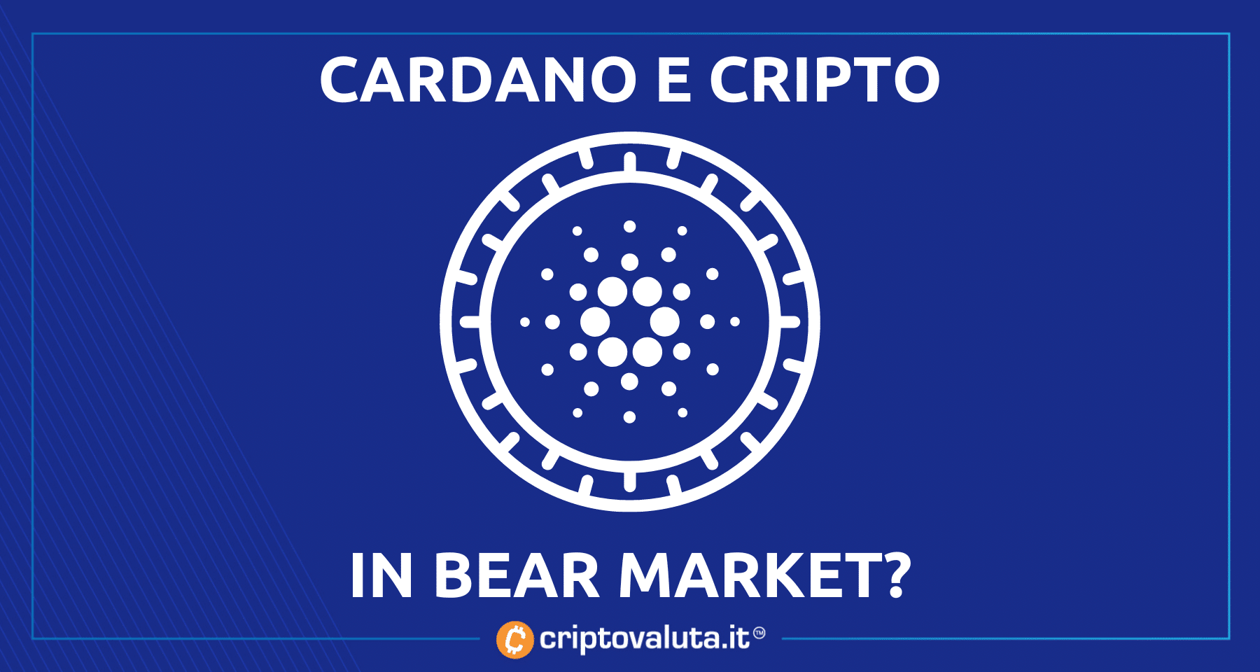 Cardano: parla il leader… siamo in bear market! | Cosa serve per inversione?