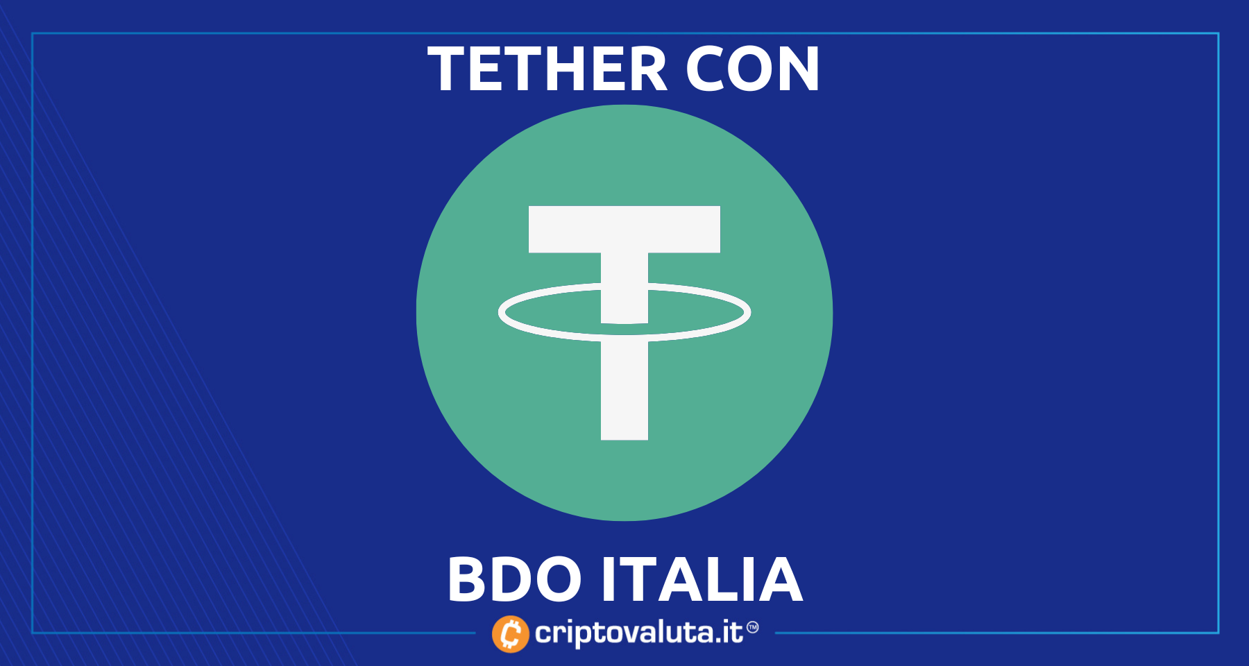 Tether si accorda con BDO Italia | Al via i report mensili delle riserve