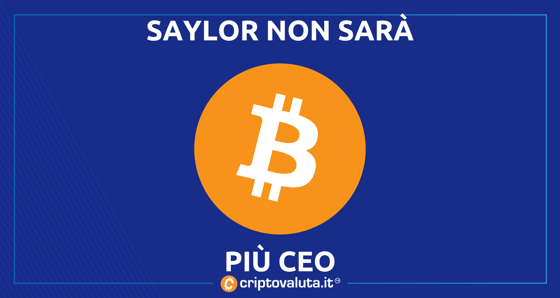 Bitcoin: il re non sarà più CEO! | Per Michael Saylor ci sarà la presidenza