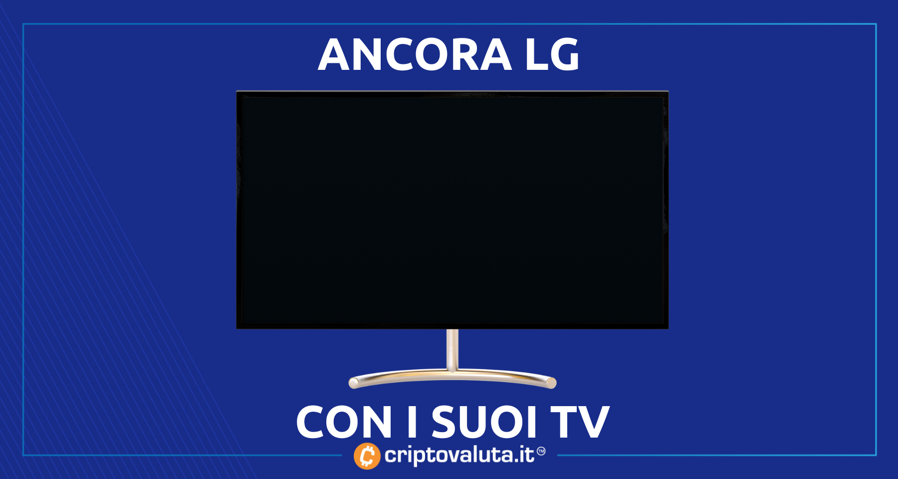 LG: ecco gli smart TV dedicati alle crypto! | Confermata la svolta NFT per...