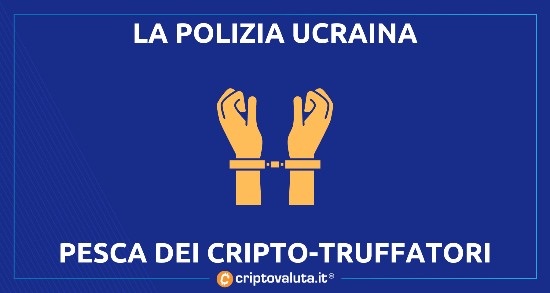 Crypto-truffe sgominate dalla polizia ucraina | La Blockchain è un posto sicuro!