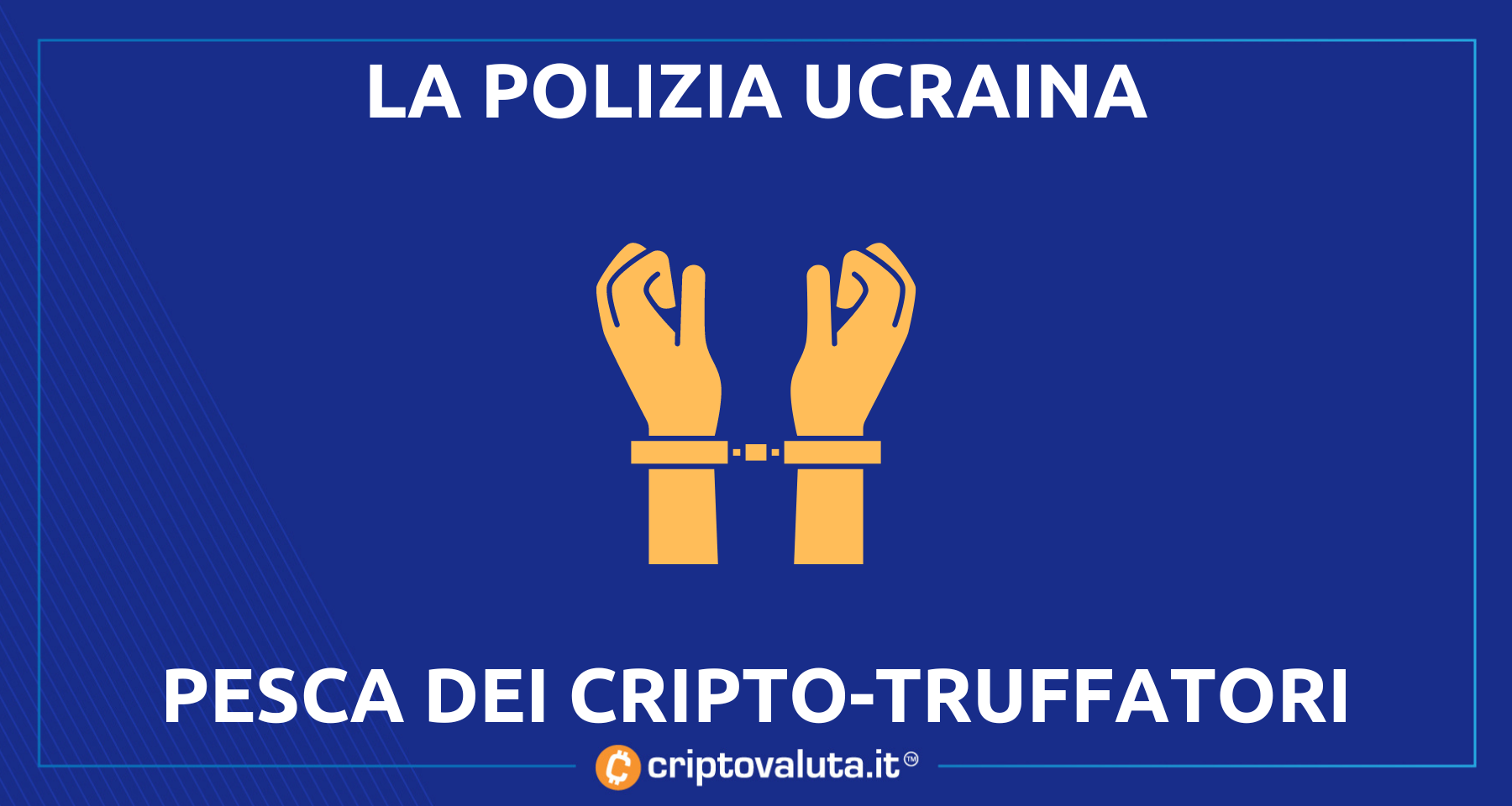 Crypto-truffe sgominate dalla polizia ucraina  | La Blockchain è un posto sicuro!
