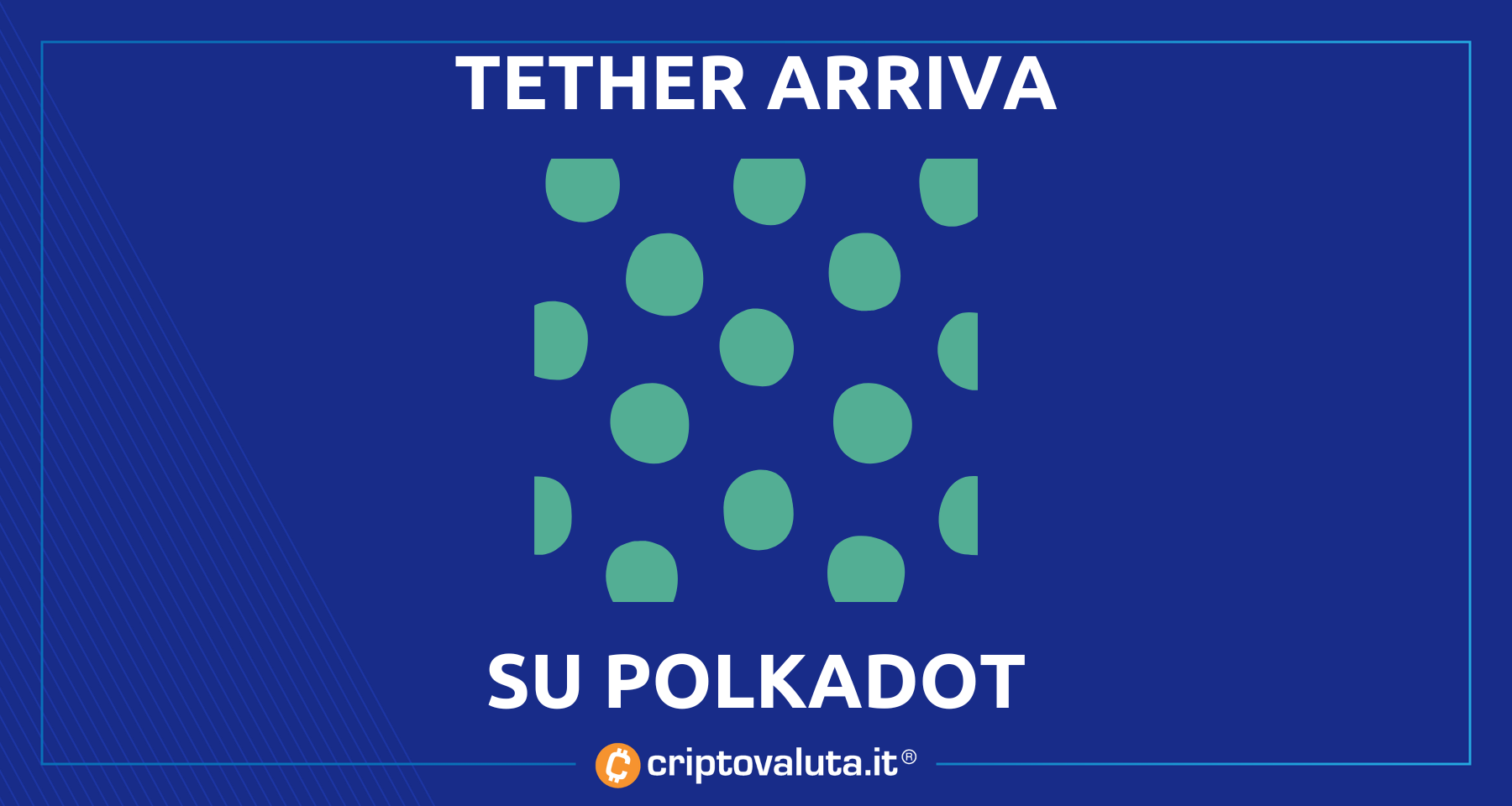 Tether disponibile anche su Polkadot | Per USDT è l’undicesimo network