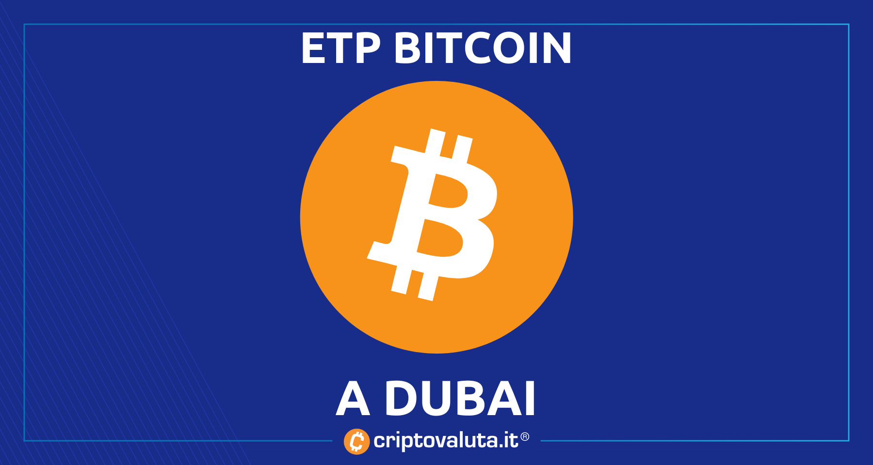 21Shares: ETP Bitcoin Spot a Dubai! | Svolta per BTC e per il gestore