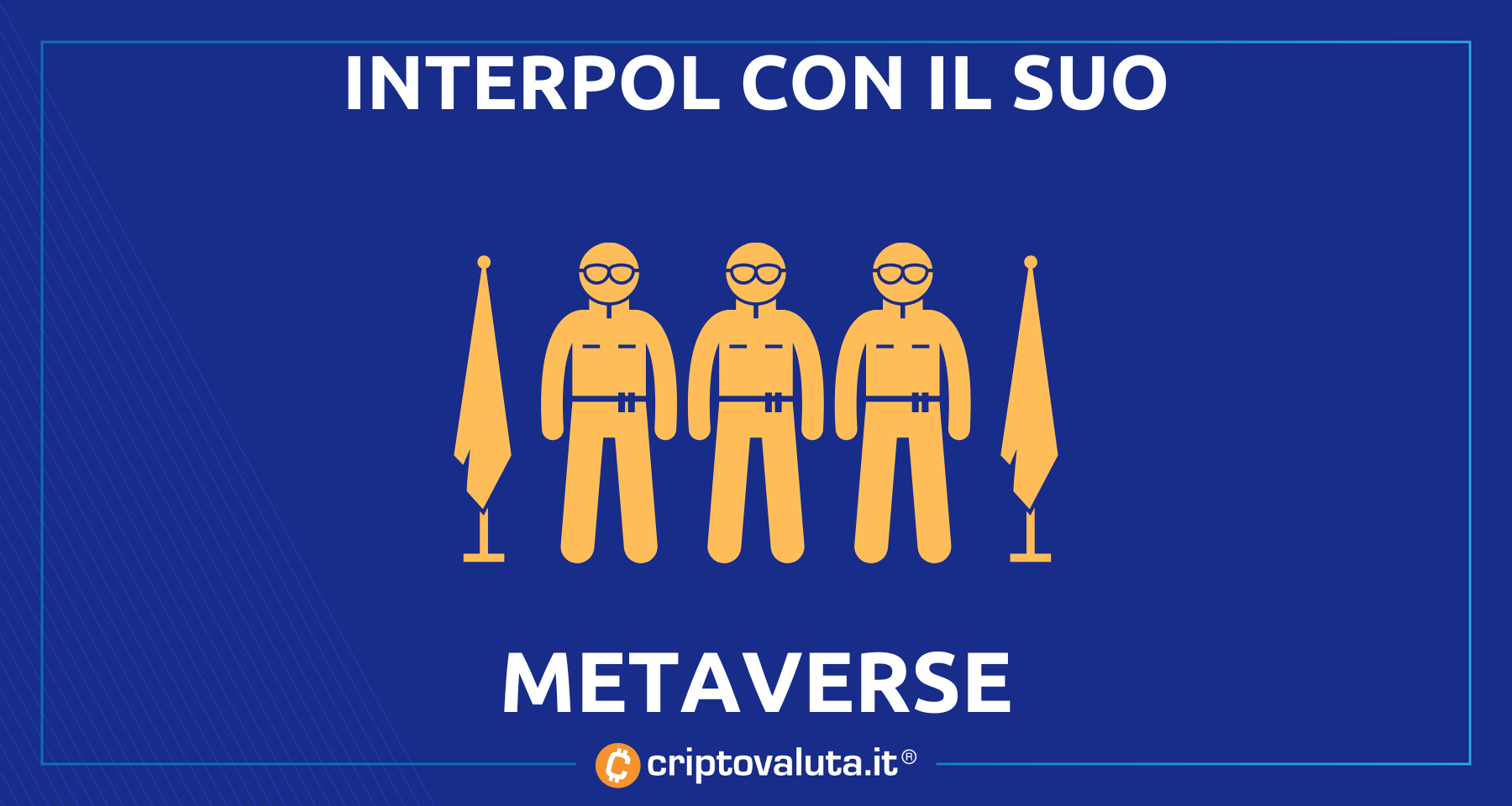 Anche l’Interpol sul suo metaverse | Continua la spinta “istituzionale”