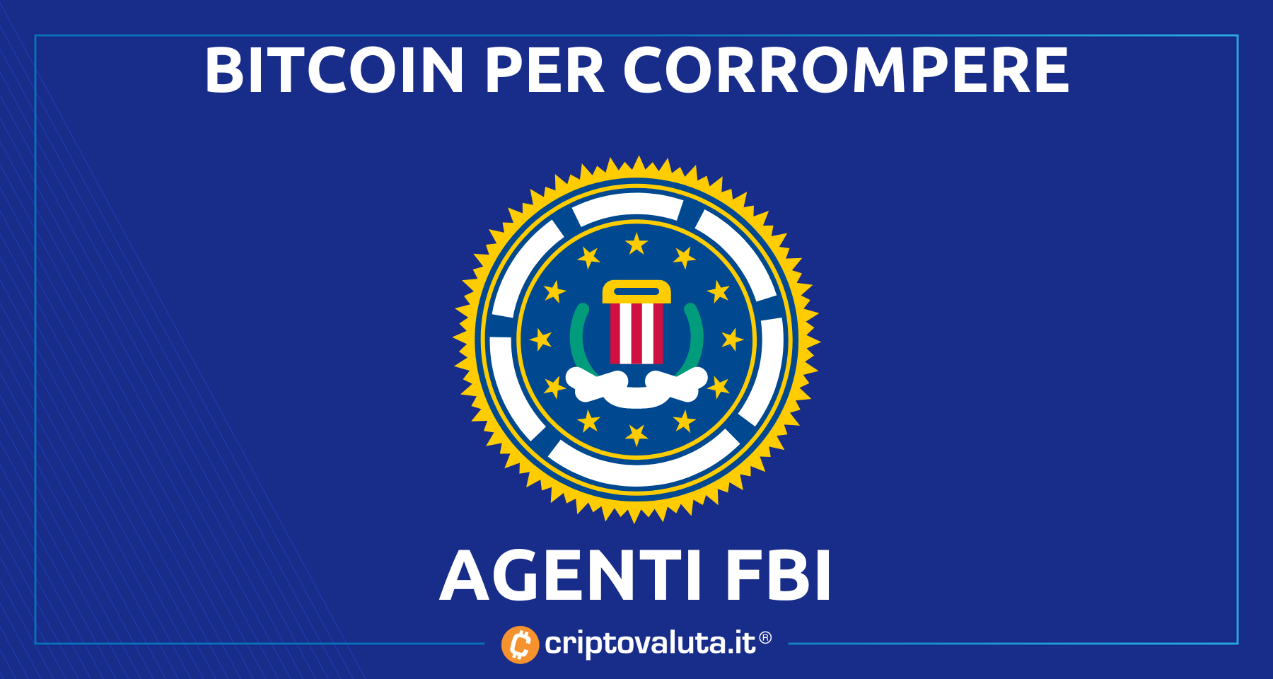 Bitcoin per la corruzione di due agenti FBI | L’incredibile storia…