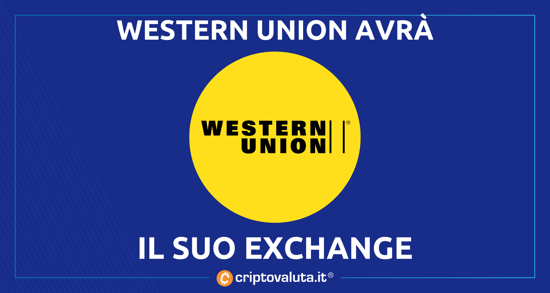 Western Union: exchange per Bitcoin e cripto | E emetterà anche…