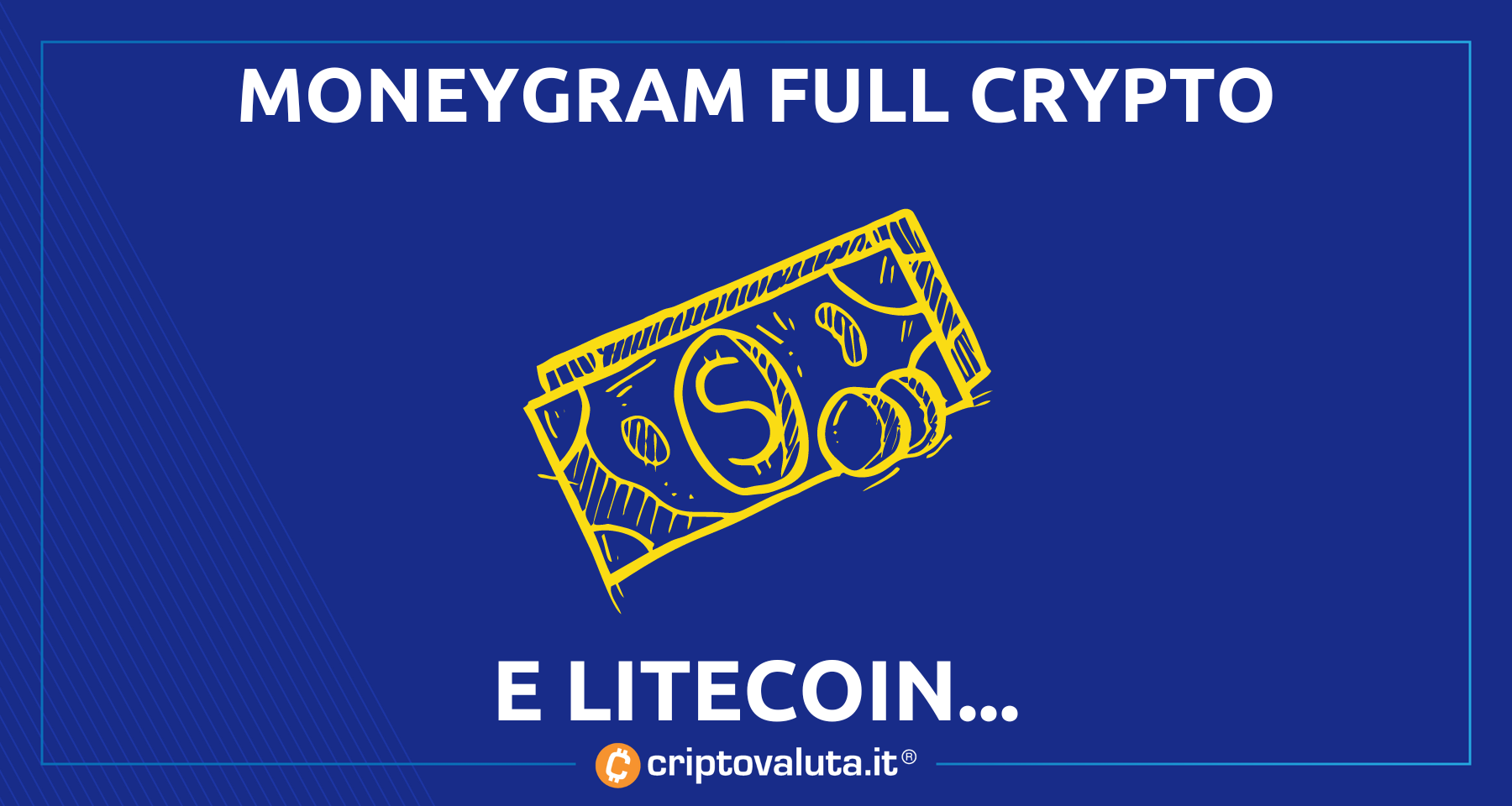 Crypto: arriva anche MoneyGram! | Litecoin Boom grazie alla news [Analisi]