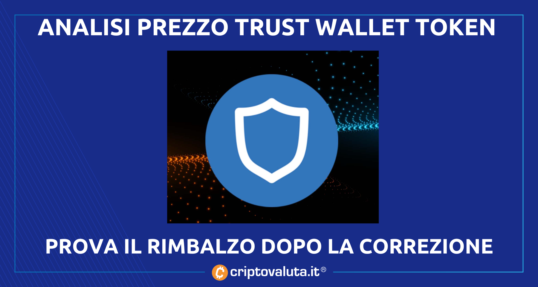 Trust Wallet Token: +100% nel 2022 | ora in fase di rimbalzo