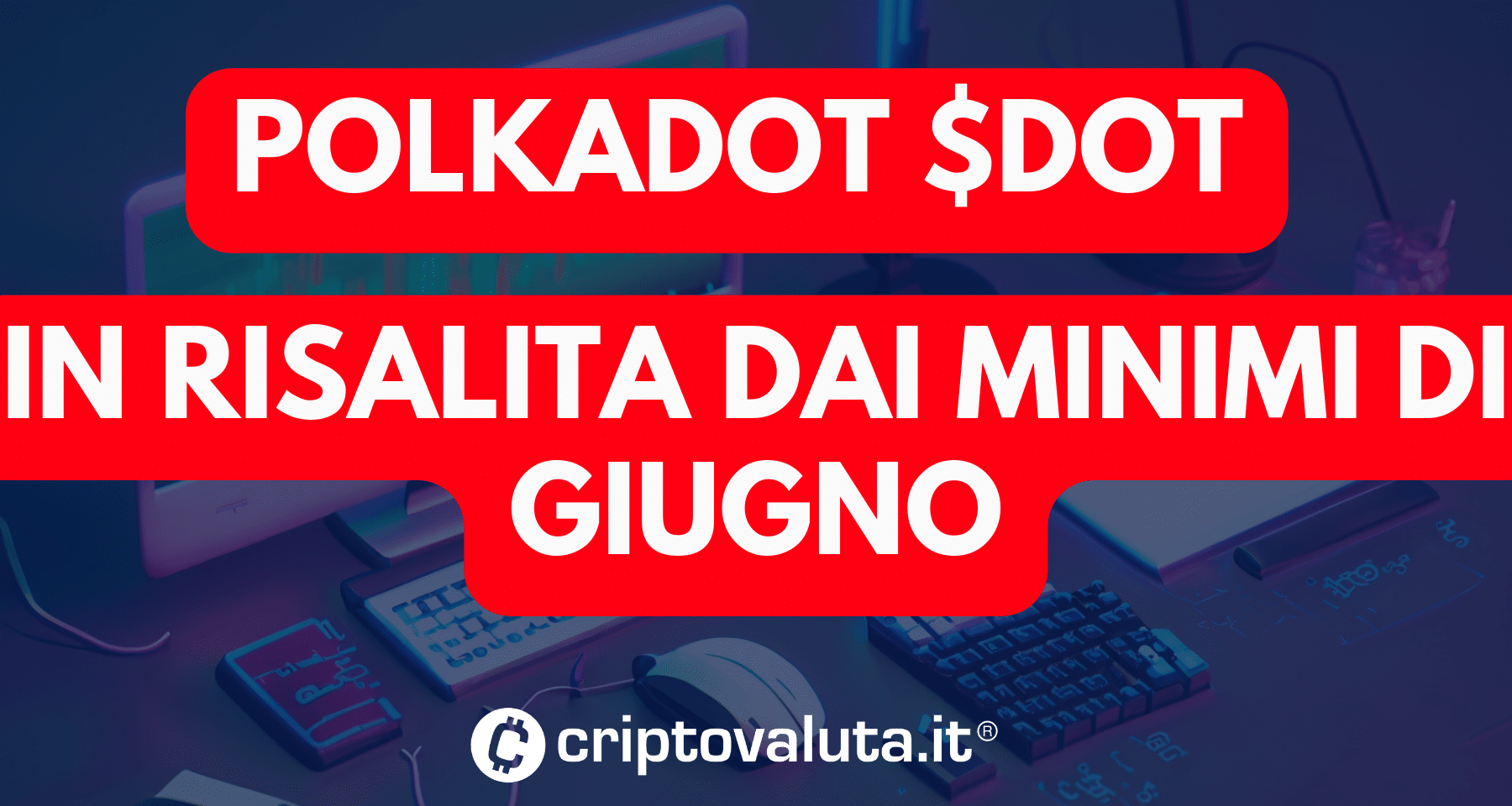 Polkadot: dai minimi annuali di Giugno è in risalita | Adesso a contatto con la resistenza a 5,60$ e successiva a 6,10$   