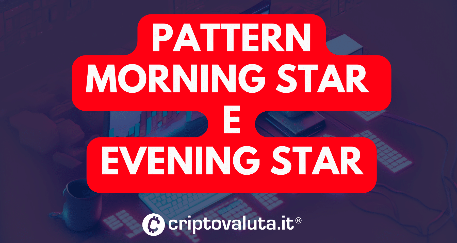 Pattern di inversione a tre candele: Guida Morning Star e Evening Star