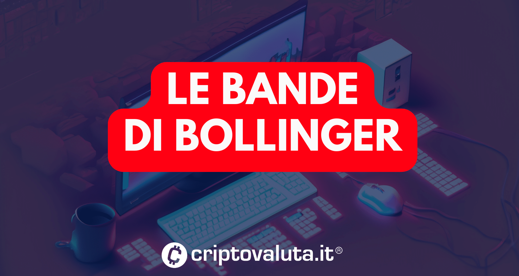 Indicatore Bande di Bollinger: cosa sono e come funzionano - Guida