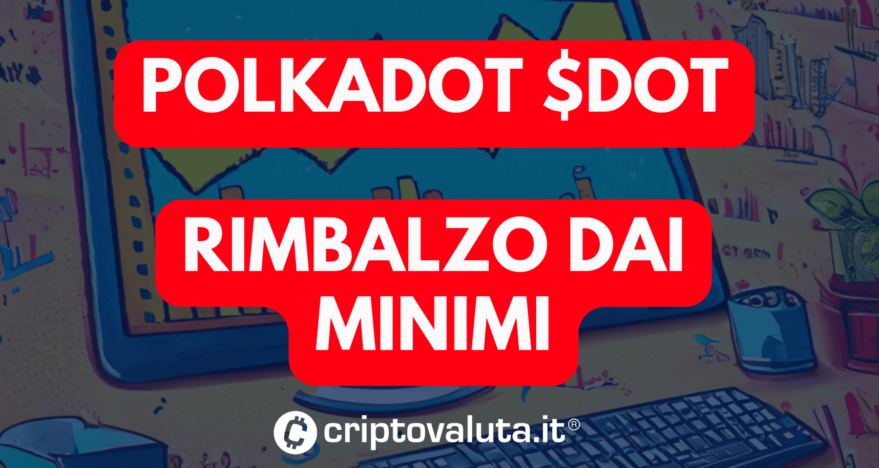 Polkadot: è tornato sui minimi di Giugno | Per ripartire resistenze a 4,8$ e poi 5$