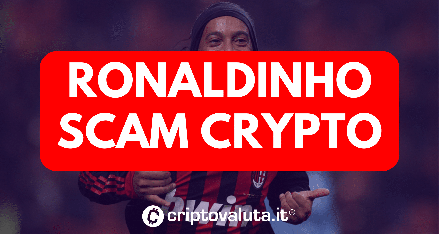 Crypto scam: Ronaldinho testimonia | "Io vittima, non colpevole"