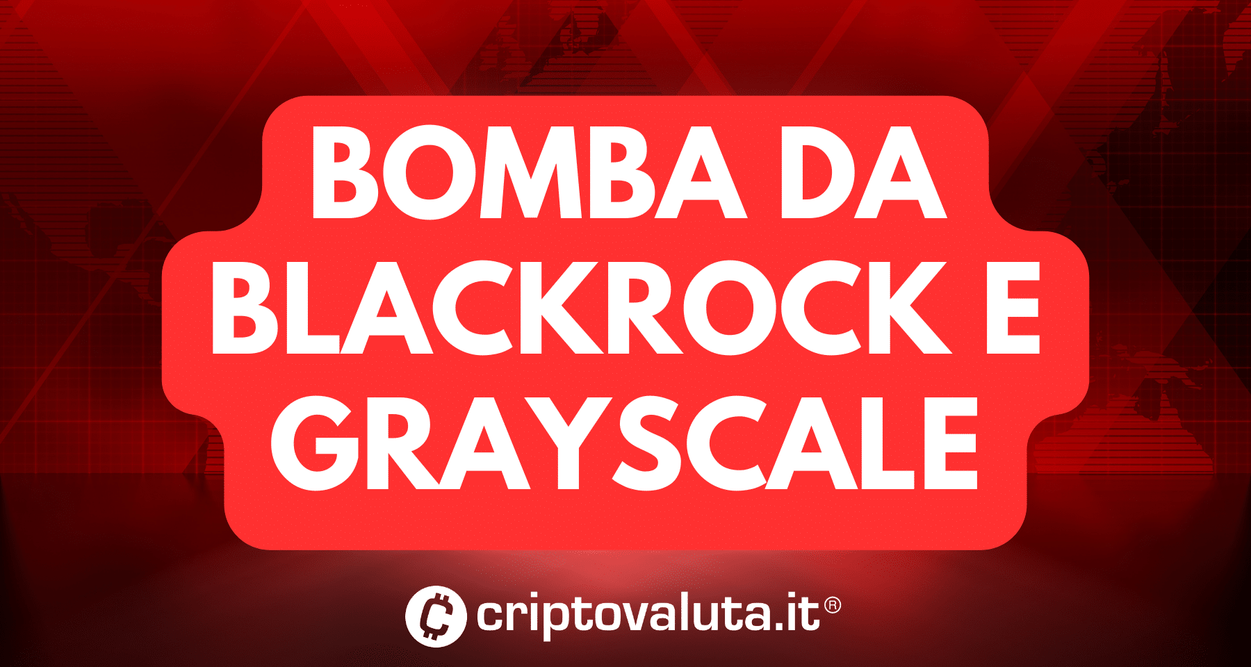 Bitcoin ETF Spot: BlackRock e Grayscale AGGIORNANO il filing