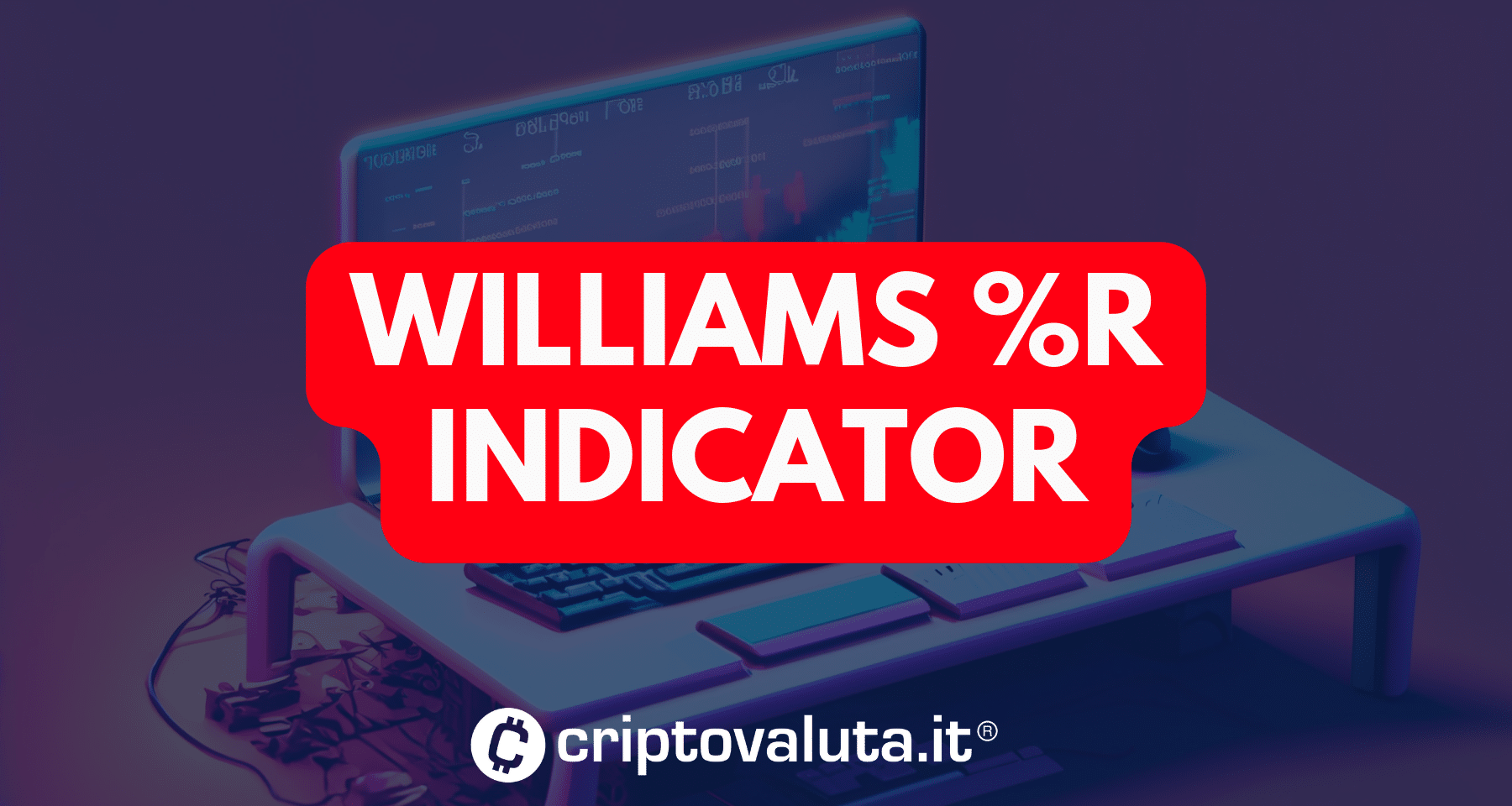 Oscillatore Williams %R: cos'è, come funziona - Guida all'uso