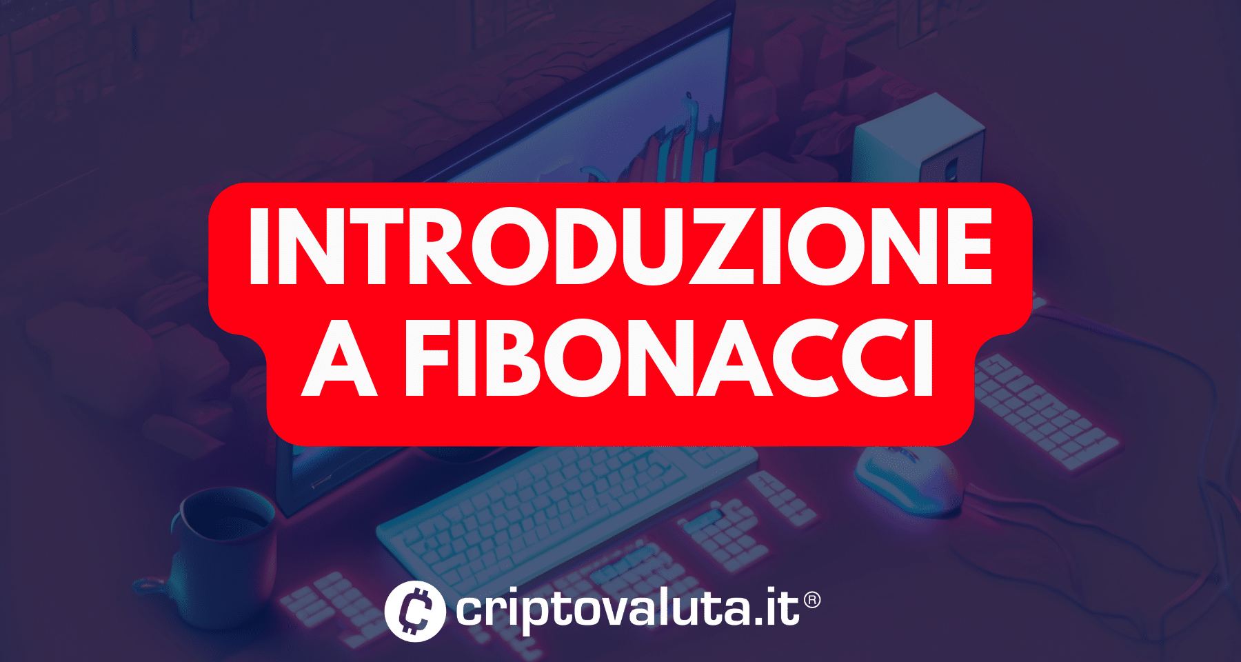Ritracciamenti di Fibonacci: cosa sono e come usare nel trading [introduzione]