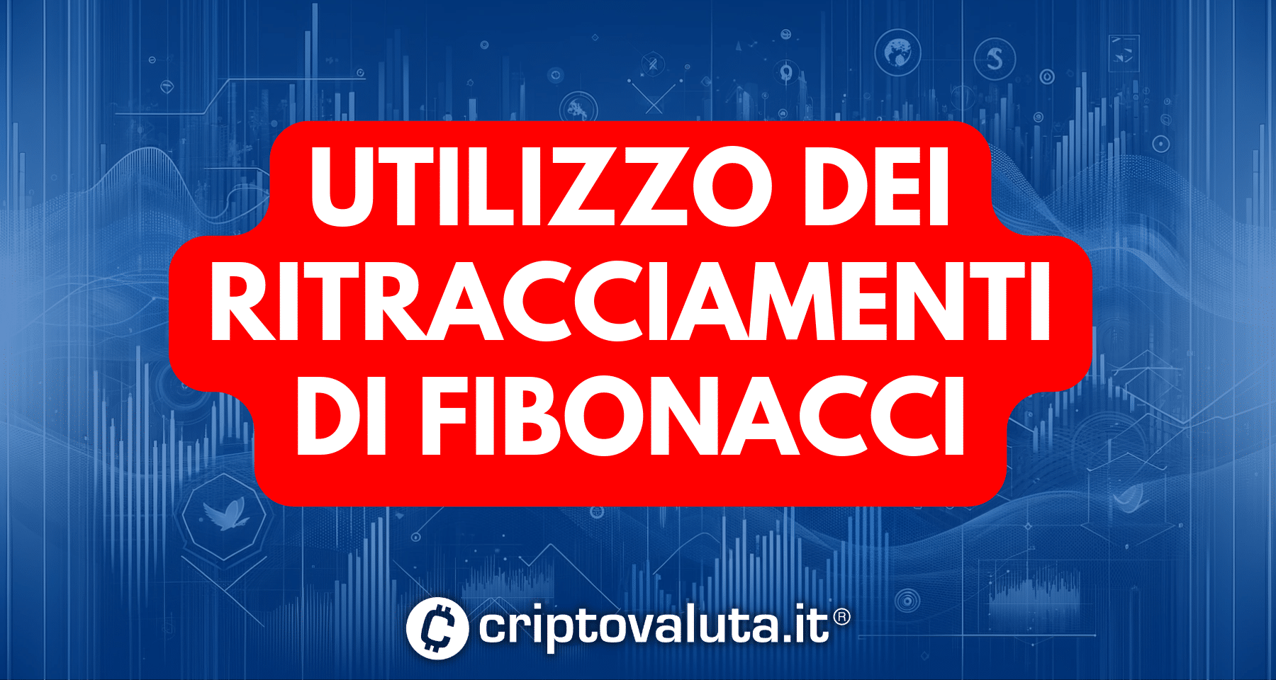 Analisi Tecnica: uso pratico dei Ritracciamenti di Fibonacci - Guida
