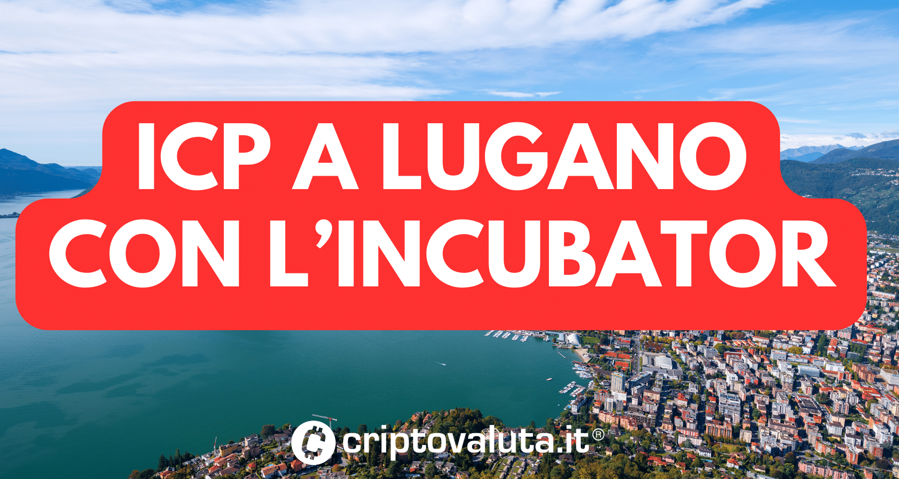 ICP a Lugano con il suo Incubator | Già approvati 6 progetti crypto