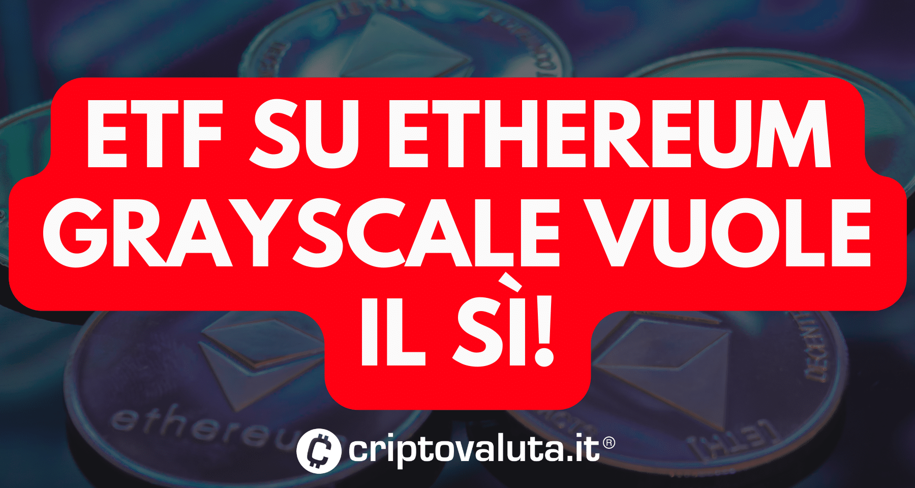 ETF Ethereum: per il dirigente di Grayscale SI DEVONO FARE. E non conta se SEC non sta ancora procedendo...