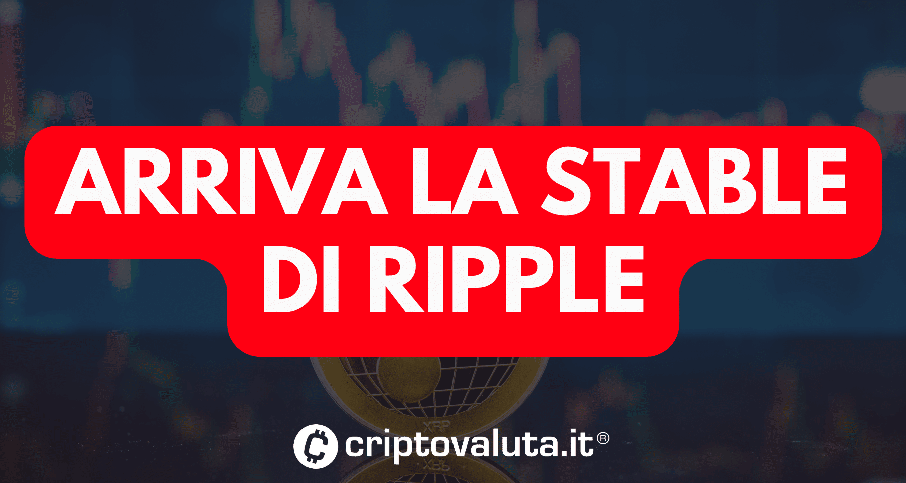 BREAKING: Ripple lancia la sua crypto stablecoin. Sarà ancorata al dollaro e sarà anche su rete Ethereum