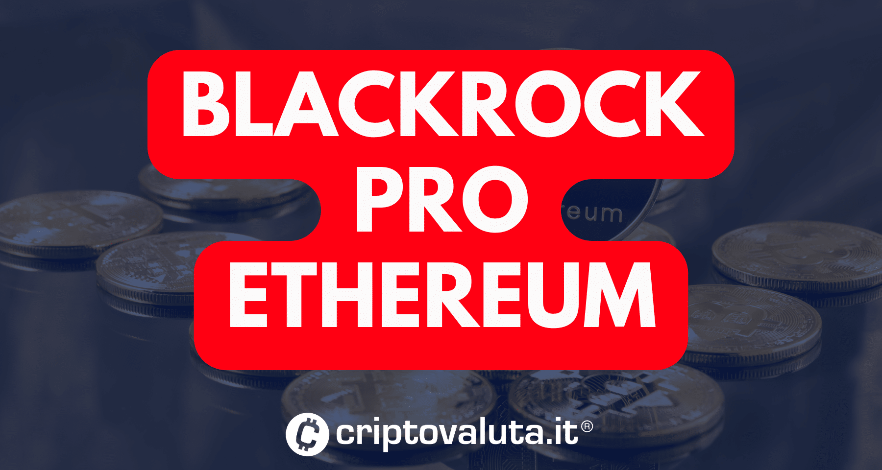 BlackRock: il mondo della finanza ha scelto Ethereum. Rivelazione del CIO, contro le banche