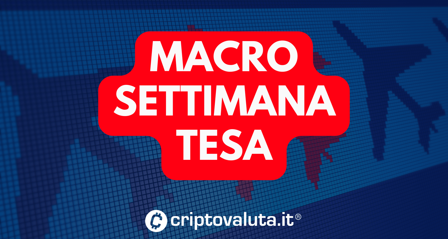 Settimana calda per i dati macro: COSA succederà a Bitcoin e crypto. Tutti gli eventi da seguire
