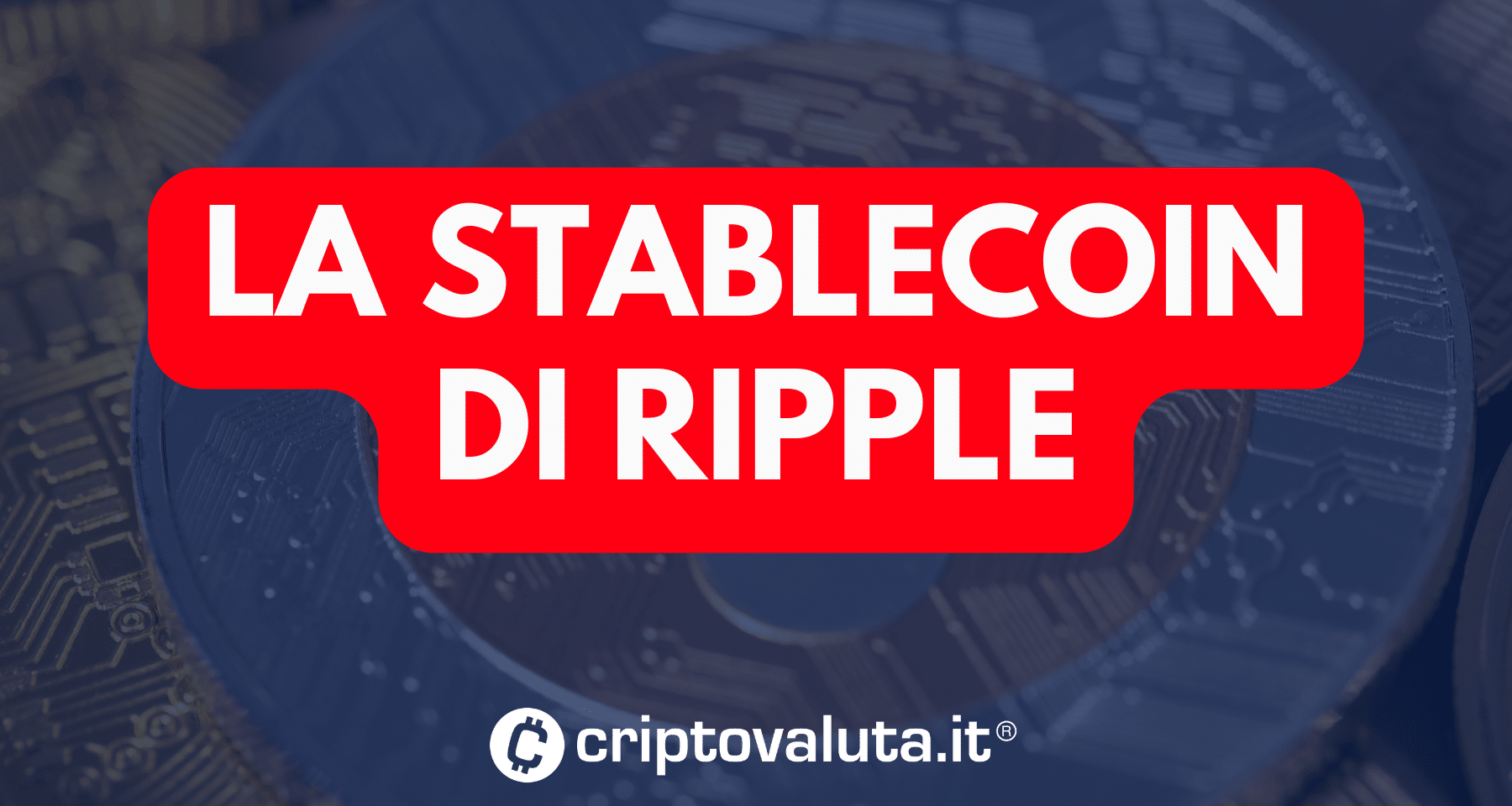 Ripple: ecco la crypto stablecoin. Si chiamerà RLUSD e punterà ad un  mercato che vale 150 miliardi - Criptovaluta.it®